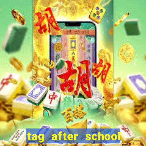 tag after school apk download